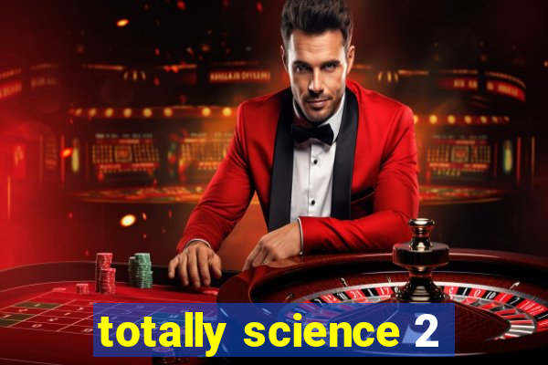 totally science 2